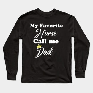 my favorite nurse call me dad Long Sleeve T-Shirt